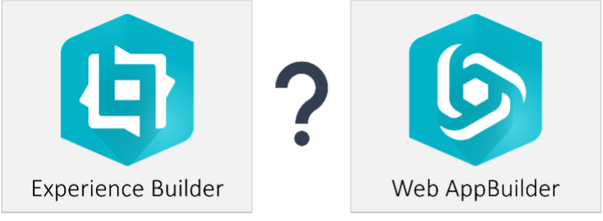 How do you decide between Experience Builder and Web AppBuilder