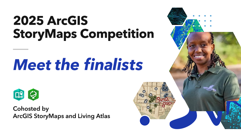 Meet the 2025 ArcGIS StoryMaps Competition Finalist