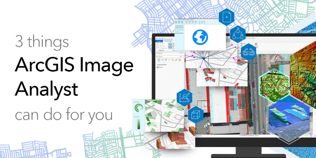 3 Things ArcGIS Image Analyst Can Do for You